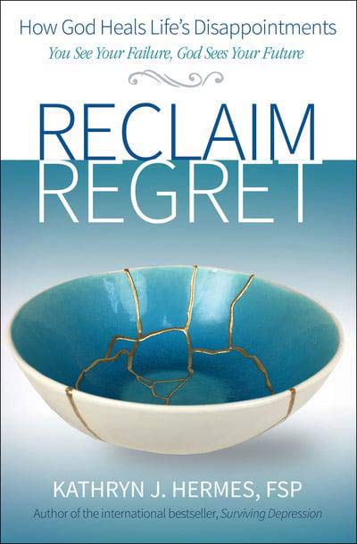 Reclaim Regret How God Heals Life's Disappointments by Kathryn Hermes